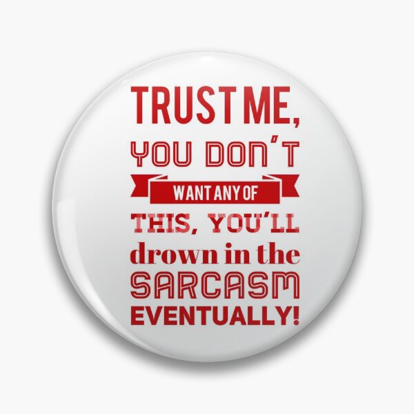 Item preview, Trust Me, You Don't Want Any Of This, You'll Drown In the Sarcasm Eventually! designed and sold by OfferHeat.