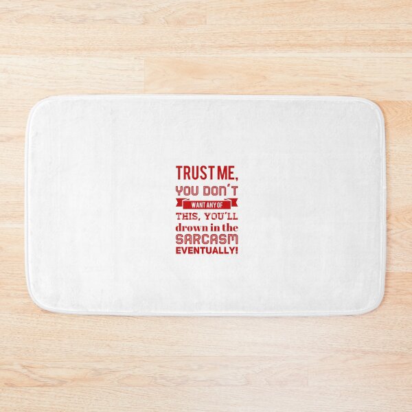 Item preview, Trust Me, You Don't Want Any Of This, You'll Drown In the Sarcasm Eventually! designed and sold by OfferHeat.