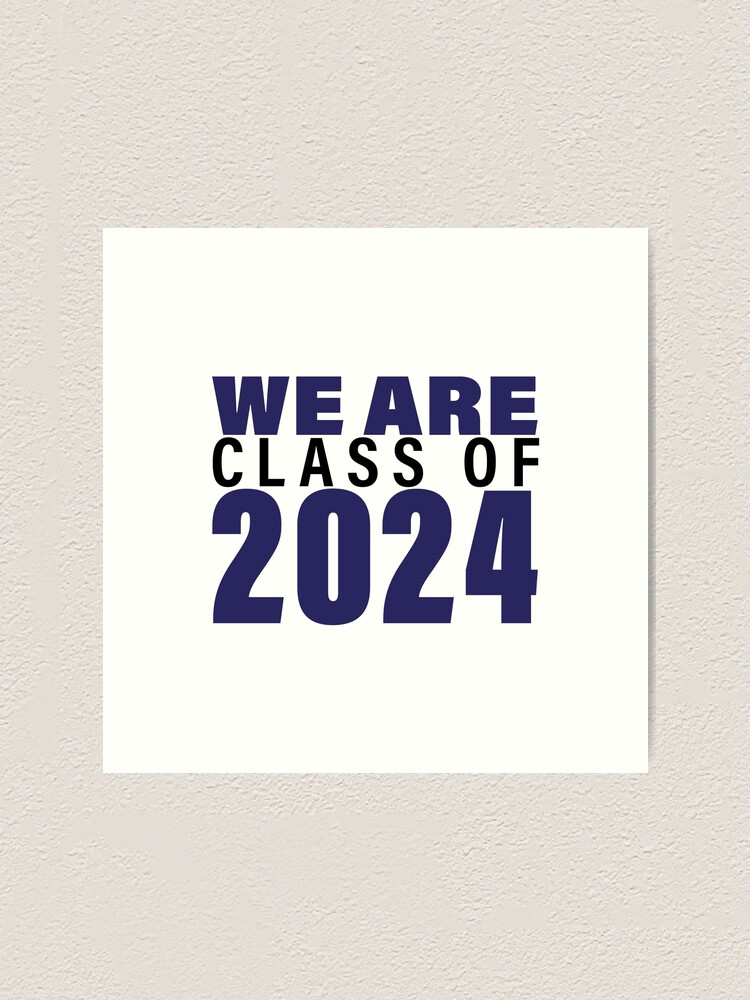 "We are Class of 2024!" Art Print by sheilam5972 Redbubble