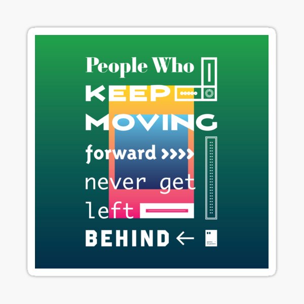 People who keep moving forward never get left behind Sticker