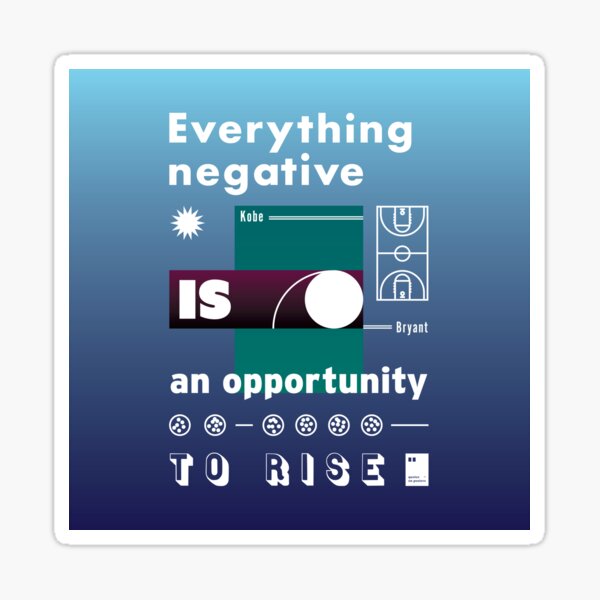 Everything negative is an opportunity to rise Sticker