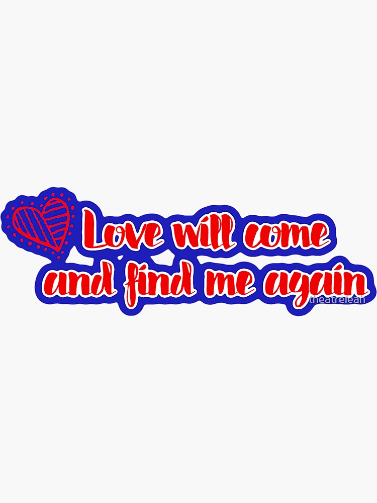 Love Will Come And Find Me Again "Love will come and find me again - Bandstand" Sticker by theatreleah