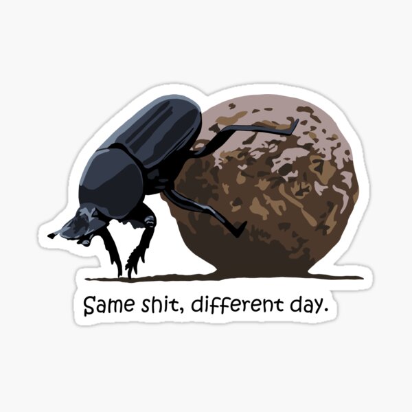 Item preview, Same shit, different day - dung beetle designed and sold by GeoCreate.