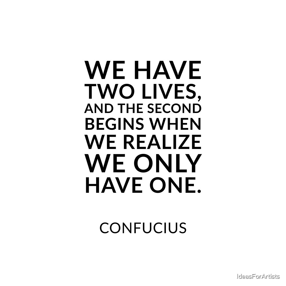 We All Have Two Lives The Second Begins "Philosophical quotes about life “We have two lives, and the second