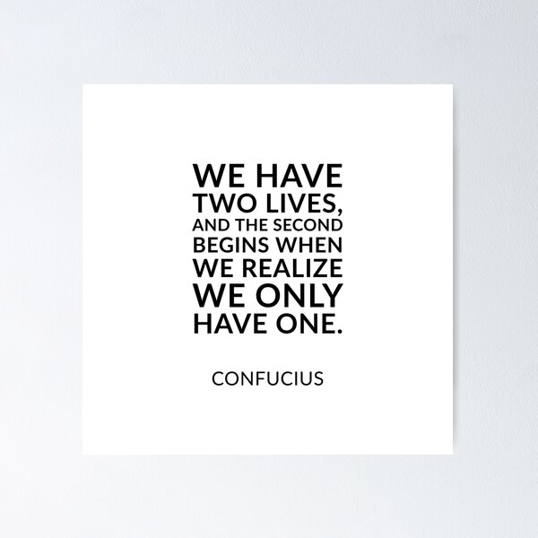 Item preview, Philosophical quotes about life “We have two lives, and the second begins when we realize we only have one.” ―  Confucius Quote designed and sold by Inspirationmotivation.