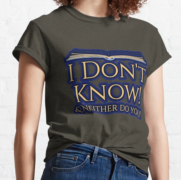 I don't know Classic T-Shirt