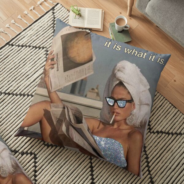 It is what it is. Floor Pillow