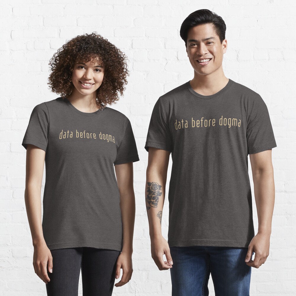 Data Before Dogma. | Essential T-Shirt
