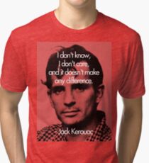 It Doesn't Make a Difference - Jack Kerouac Tri-blend T-Shirt