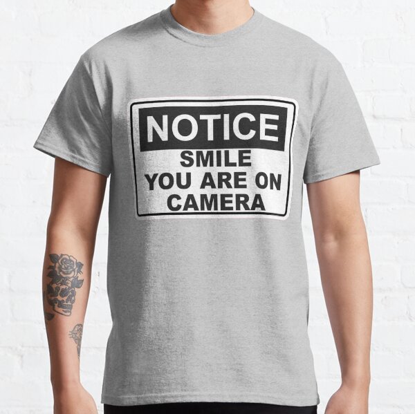 Notice - Smile You are on camera - Sign Classic T-Shirt