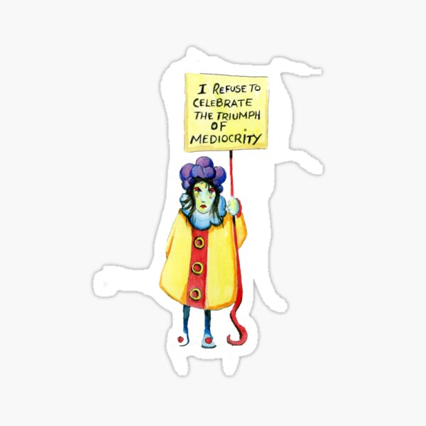 I refuse to celebrate the triumph of mediocrity Sticker