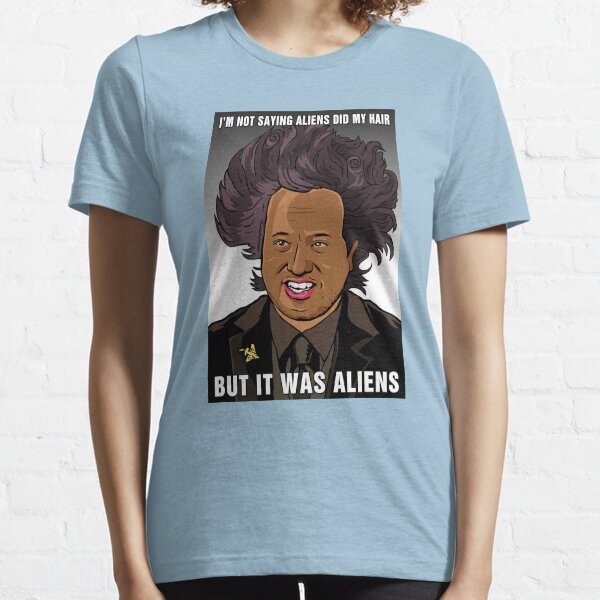 It was aliens. Essential T-Shirt