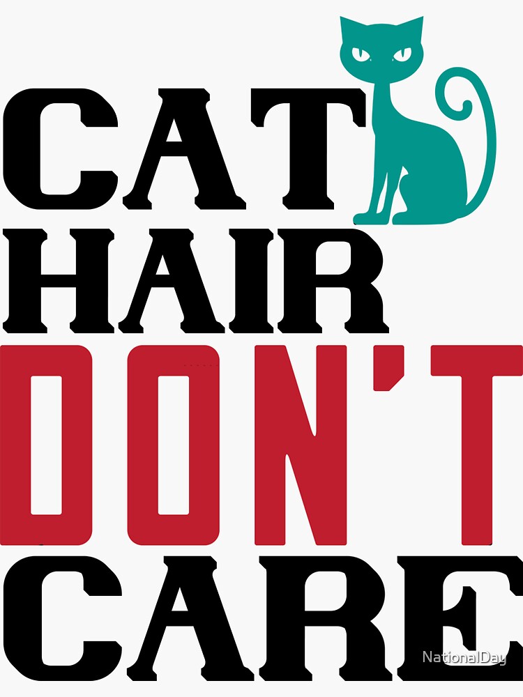 "Cat Hair Don't Care" Sticker for Sale by NationalDay Redbubble