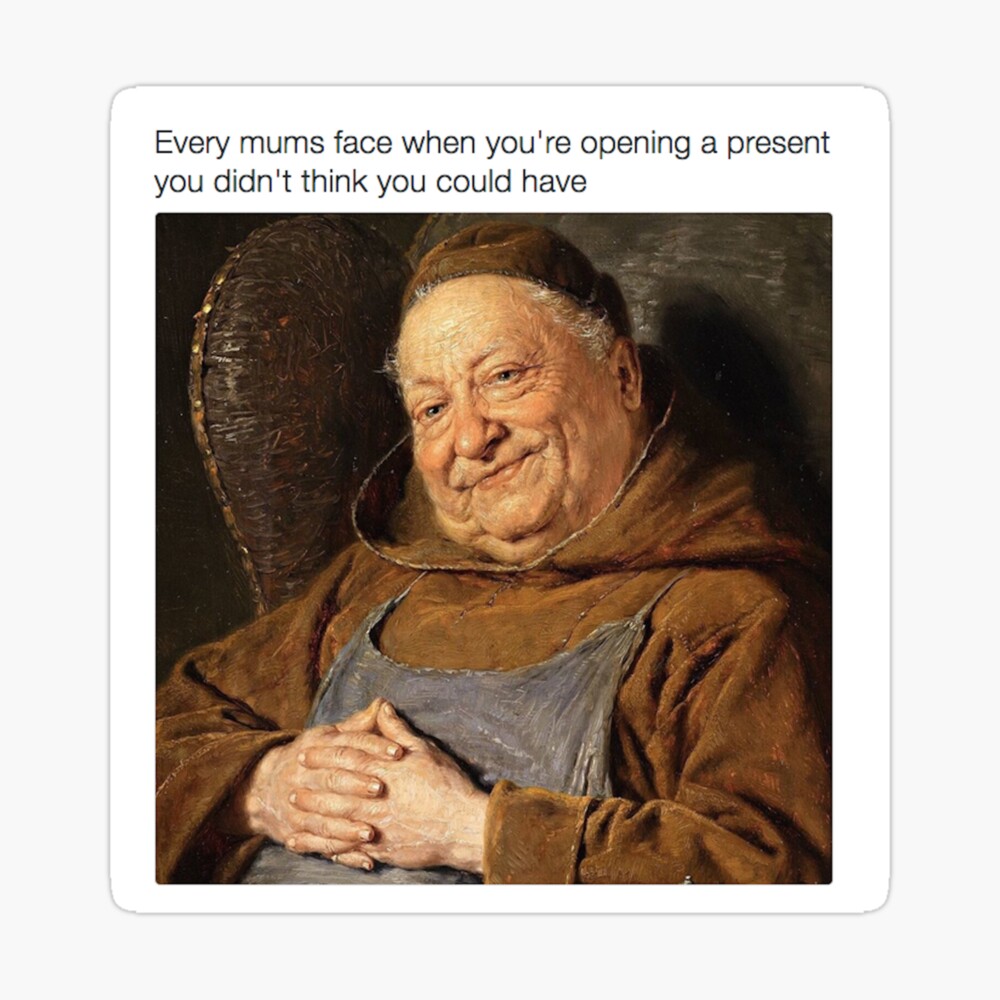 Funny Medieval Art Meme Every Mums Face When You Re Opening A Present You Didn T Think You Could Have Photographic Print By Mindchirp Redbubble