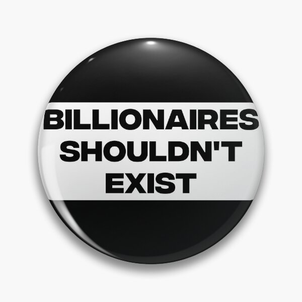 Item preview, Billionaires Shouldn't Exist designed and sold by Picket Club.