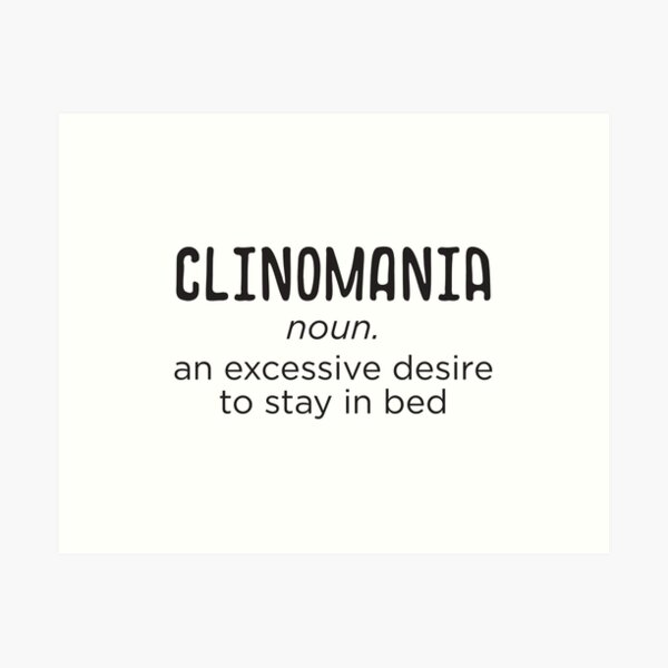 Item preview, Clinomania Word Definition Stay In Bed designed and sold by Kit Cronk.