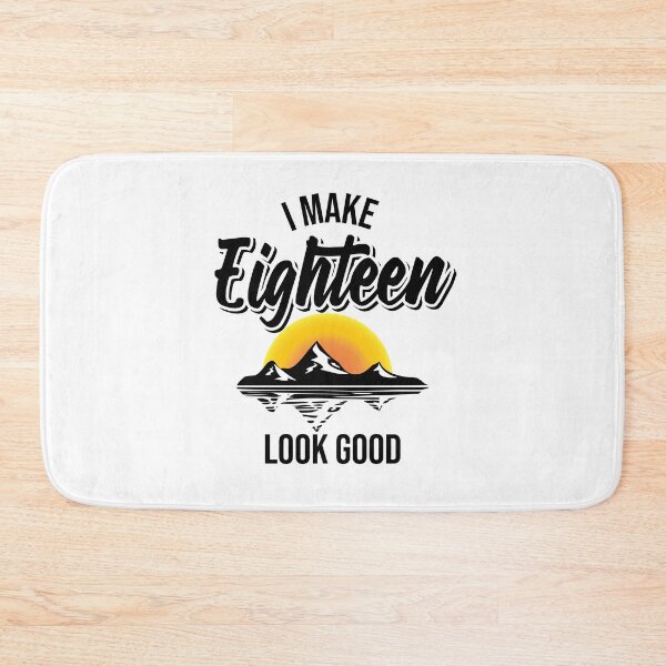 Item preview, I make 18 look good! designed and sold by Cutebutfunny.