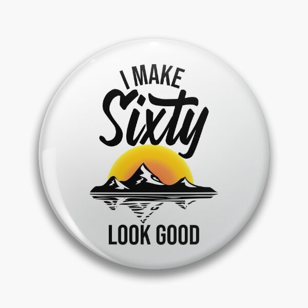 Item preview, I make sixty look good! designed and sold by Cutebutfunny.