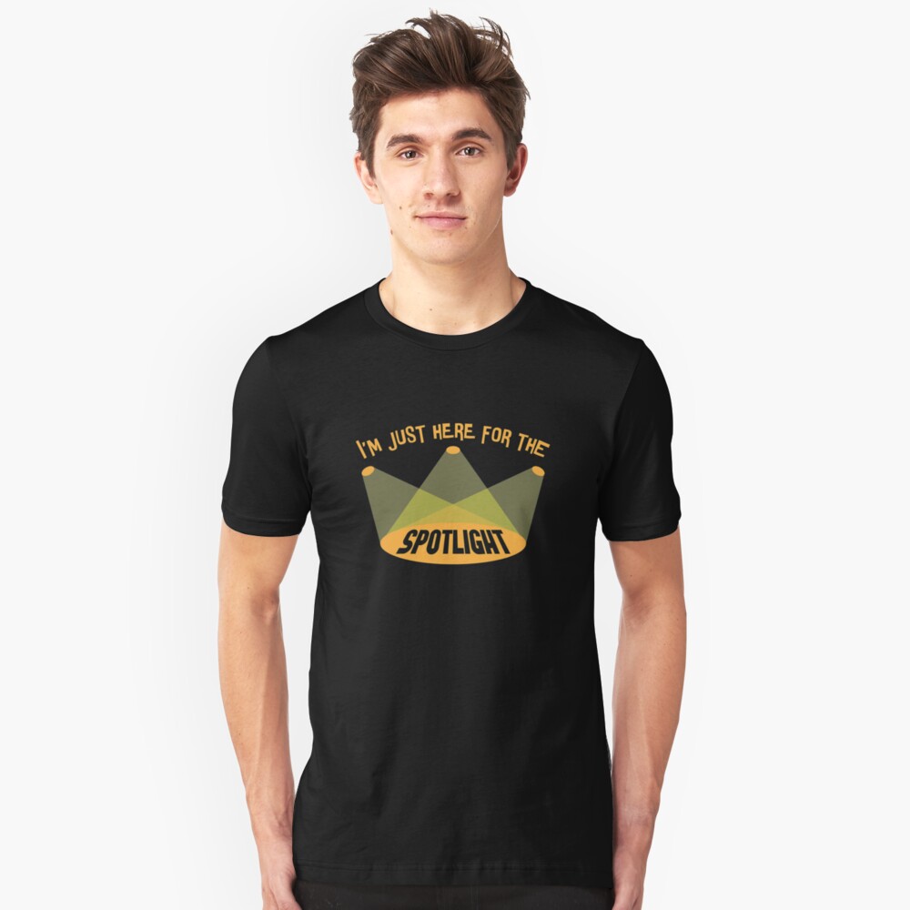 I'm Just Here For The Spotlight - Acting & Theatre Quotes Slim Fit T-Shirt