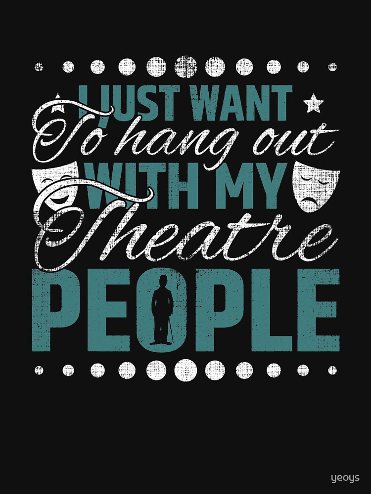 Hang Out With My Theatre People - Acting & Theatre Quotes by yeoys