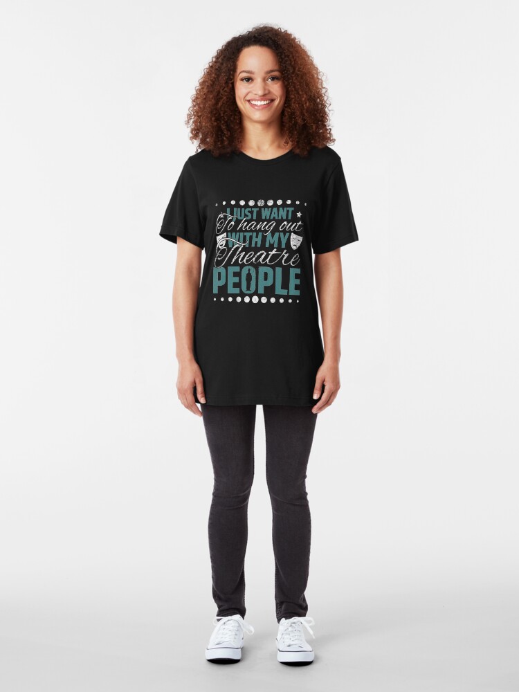 Alternate view of Hang Out With My Theatre People - Acting & Theatre Quotes Slim Fit T-Shirt