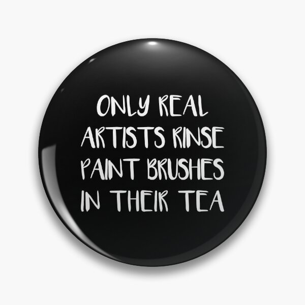 Item preview, ONLY REAL ARTISTS RINSE PAINT BRUSHES IN THEIR TEA designed and sold by MacPean.