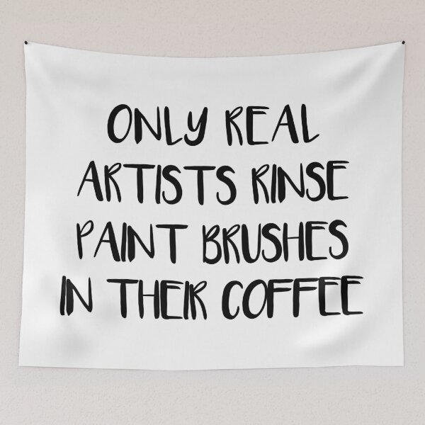 Item preview, ONLY REAL ARTISTS RINSE PAINT BRUSHES IN THEIR COFFEE designed and sold by MacPean.