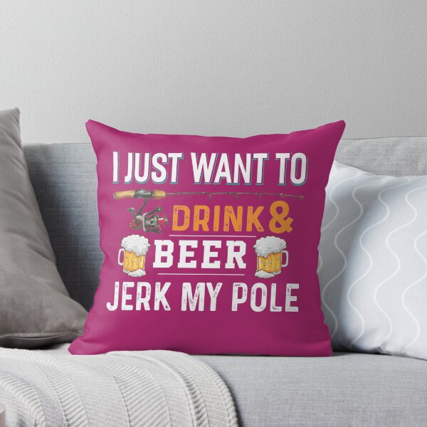 Artikelvorschau, I Just I Want To Drink Beer & Jerk My Pole entworfen und verkauft von fantasyy.