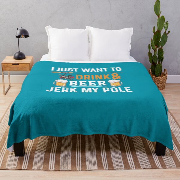 Artikelvorschau, I Just I Want To Drink Beer & Jerk My Pole entworfen und verkauft von fantasyy.