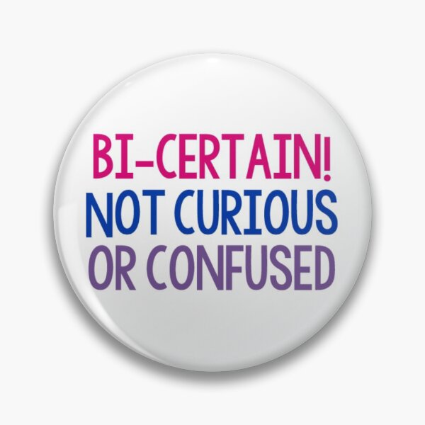 Item preview, Bi Certain Not Curious Or Confused Bisexual designed and sold by buttonbrat.