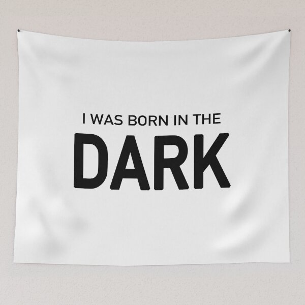 Item preview, I Was Born in the Dark designed and sold by quoteedesigns.