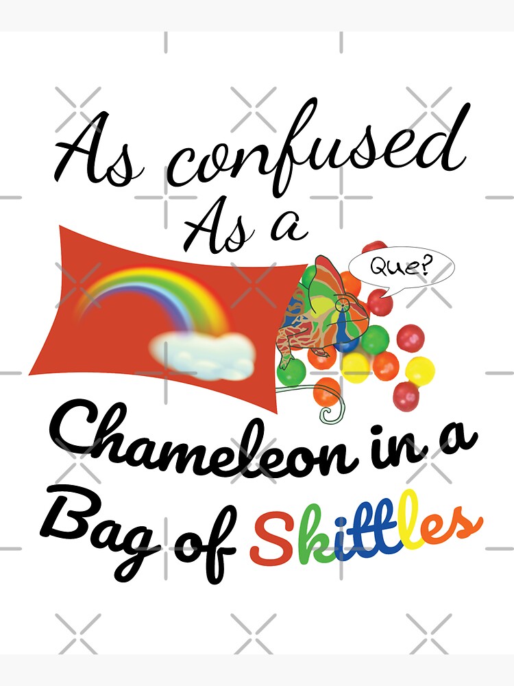 As confused as a Chameleon in a bag of Skittles by tribbledesign