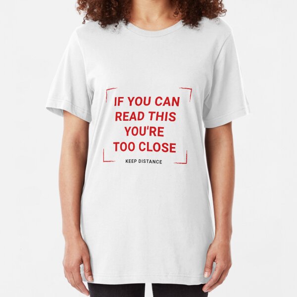 If You Can Read This You're Too Close. Warning Poster. Coronavirus Slim Fit T-Shirt