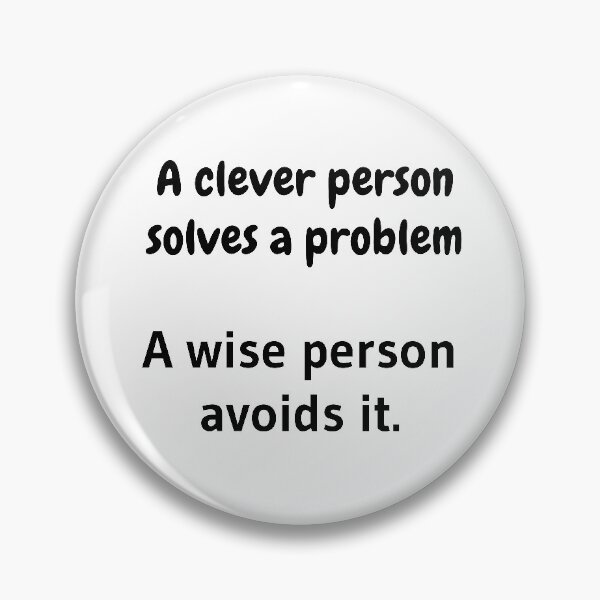 Item preview, A clever person solves a problem, A wise person avoids it. designed and sold by tribbledesign.
