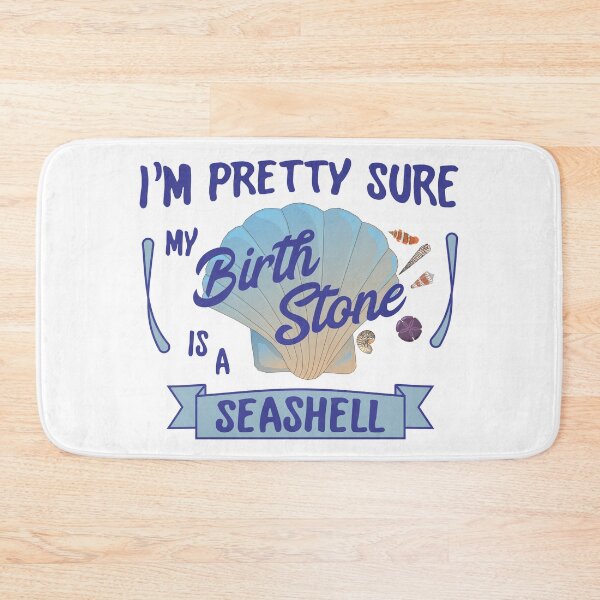 Item preview, I'm Pretty Sure My Birth Stone Is A Seashell designed and sold by dhajr.