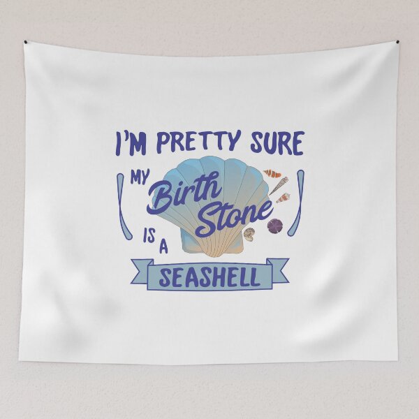 Item preview, I'm Pretty Sure My Birth Stone Is A Seashell designed and sold by dhajr.