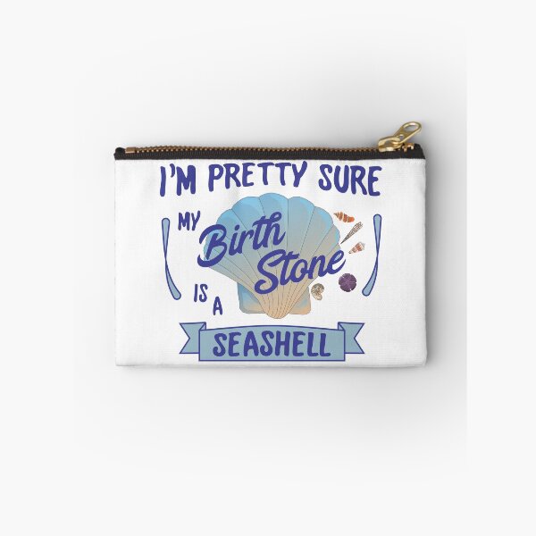 Item preview, I'm Pretty Sure My Birth Stone Is A Seashell designed and sold by dhajr.
