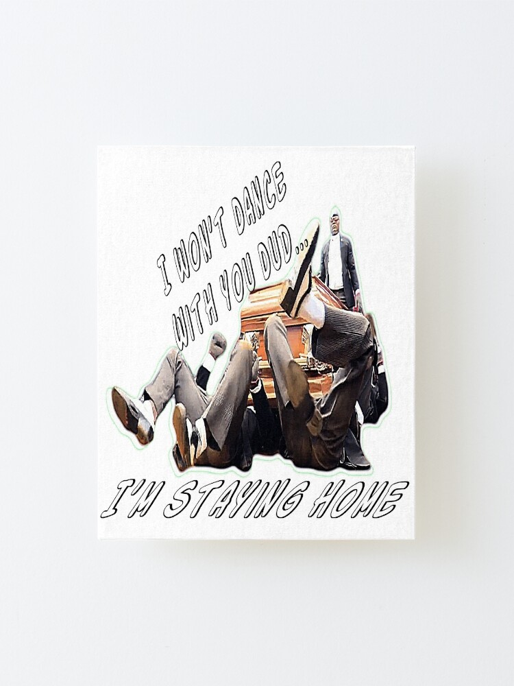 coffin dance dancing pallbearers meme motivationa and funny mounted print by med20leb redbubble coffin dance dancing pallbearers meme motivationa and funny mounted print by med20leb redbubble