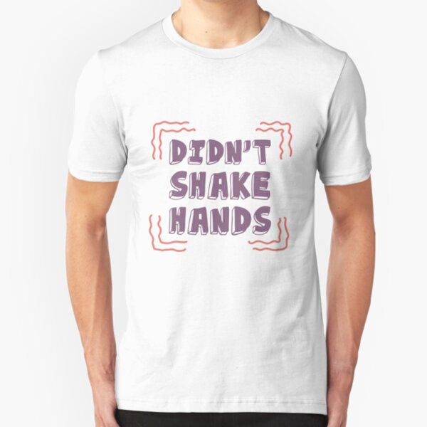 I Didn't Shake Hands. Motivational Quotes. Quarantine Slim Fit T-Shirt