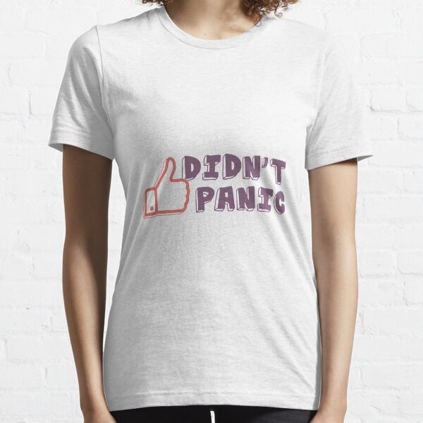 I Didn't Panic. Motivational Quotes. Quarantine Essential T-Shirt