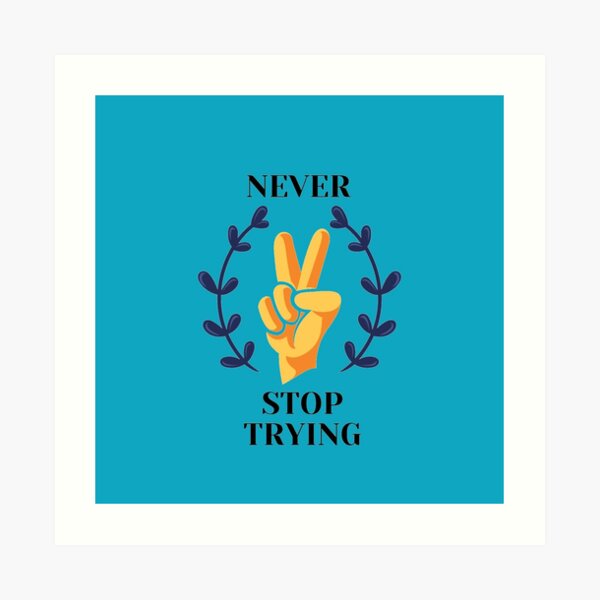 Never stop trying - peace design Art Print