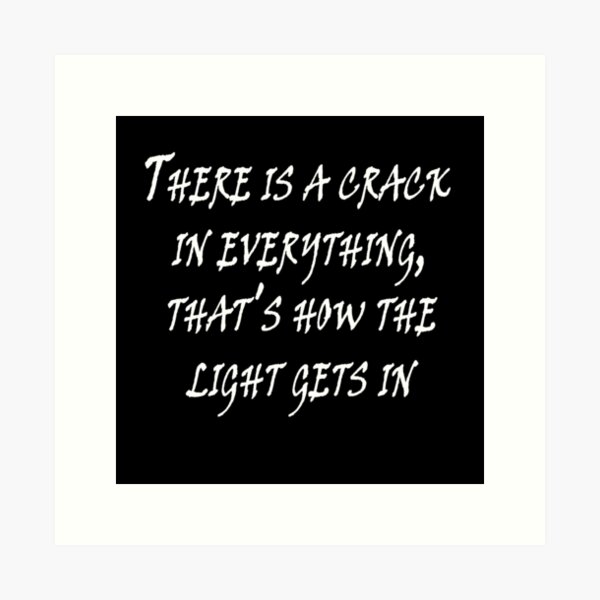 Leonard Cohen: "In allem ist ein Riss, so kommt das Licht herein." Kunstdruck