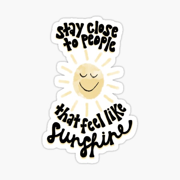 Item preview, Stay Close To People That Feel Like Sunshine designed and sold by jasminejades.
