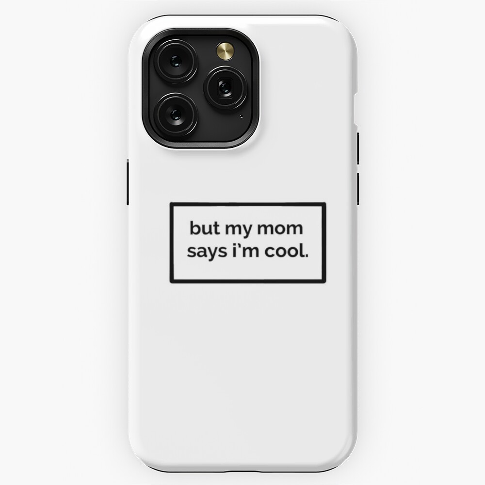 But my mom says i’m cool | iPhone Case