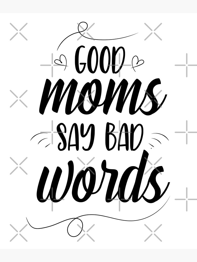 good-moms-say-bad-words-bad-word-mom-naught-mouth-poster-by