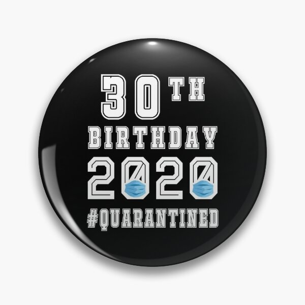 30th birthday party pin badge age 30 born 1990 lockdown social distancing thirty