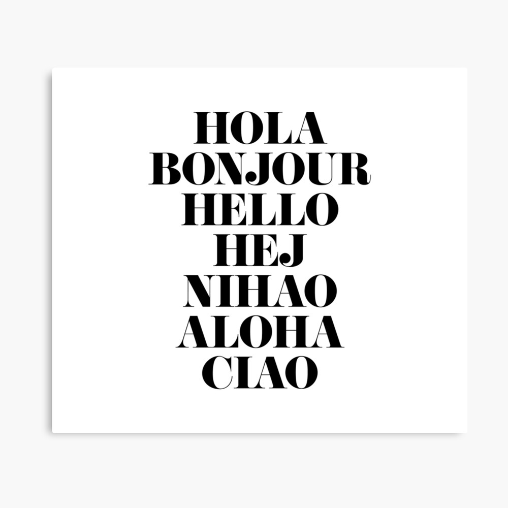 Hola Bonjour Hallo Begrussung In Verschiedenen Sprachen Hallo Ciao Schwarz Weiss Typografie Moderne Dekoration Buroraume Fotodruck Von Designclaw Redbubble