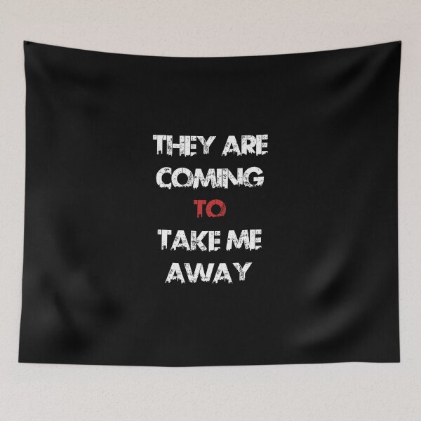 Item preview, THEY ARE COMING TO TAKE ME AWAY designed and sold by basitcv.