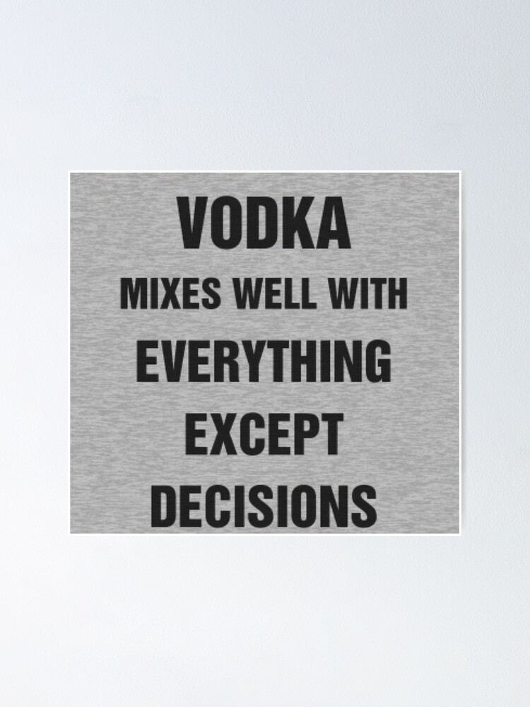 "Vodka Mixes Well" Poster by aolifechanges Redbubble