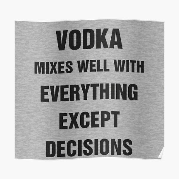 "Vodka Mixes Well" Poster by aolifechanges Redbubble
